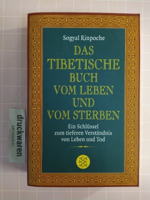 Das tibetische Buch vom Leben und vom Sterben. Ein Schlüssel zum tieferen Verständnis von Leben und Tod.