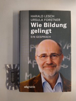 gebrauchtes Buch – Lesch, Harald und Ursula Forstner – Wie Bildung gelingt. Ein Gespräch.