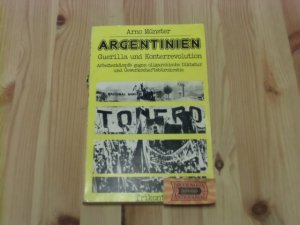 Argentinien, Guerilla und Konterrevolution : Arbeiterkämpfe gegen oligarchische Diktatur und Gewerkschaftsbürokratie.