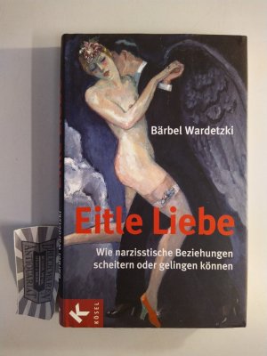 gebrauchtes Buch – Bärbel Wardetzki – Eitle Liebe. Wie narzisstische Beziehungen scheitern oder gelingen können.