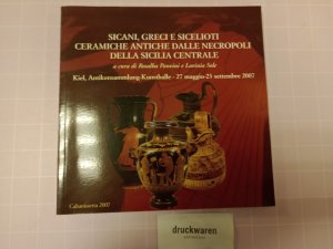 Sicani, Greci e Sicelioti. Ceramiche antiche dalle Necropoli della Sicilia Centrale. / Sikaner - Griechen - Sikelioten. Antike Keramik aus den Nekropolen […]