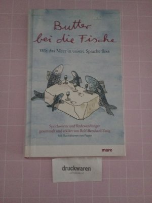 gebrauchtes Buch – Rolf-Bernhard Essig – Butter bei die Fische. Wie das Meer in unsere Sprache floss. Sprichwörter und Redewendungen.