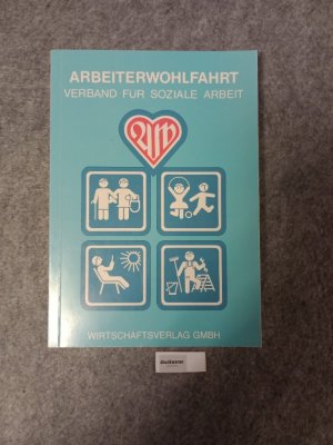 Arbeiterwohlfahrt : Verband für soziale Arbeit - Geschichte, Selbstverständnis, Arbeitsfelder, Daten. Schriftenreihe Verbände der Bundesrepublik Deutschland […]