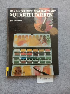 gebrauchtes Buch – Parramón, José María – Das grosse Buch vom Malen mit Aquarellfarben - Geschichte, Technik, Material, Themen, Theorie u. Praxis d. Aquarellmalerei.