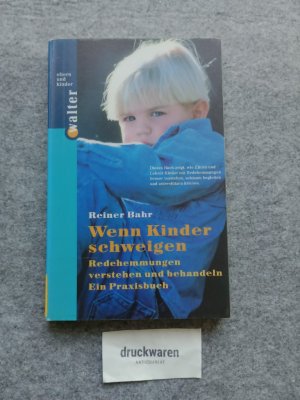 gebrauchtes Buch – Reiner Bahr – Wenn Kinder schweigen : Redehemmungen verstehen und behandeln ; ein Praxisbuch. Eltern und Kinder.