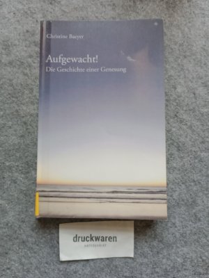 Aufgewacht! : die Geschichte einer Genesung.