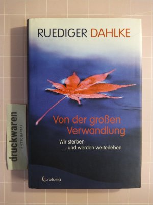 gebrauchtes Buch – Rüdiger Dahlke – Von der großen Verwandlung. Eir sterben und werden weiterleben.