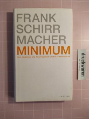 gebrauchtes Buch – Frank Schirrmacher – Minimum. Vom Vergehen und Neuentstehen unserer Gemeinschaft.