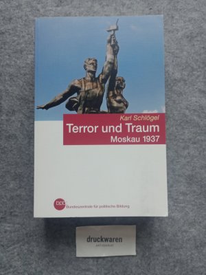 Terror und Traum : Moskau 1937. Bundeszentrale für Politische Bildung: Schriftenreihe Bd. 733.