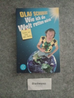 gebrauchtes Buch – Olaf Schubert – Wie ich die Welt retten würde, wenn ich Zeit dafür hätte. Fischer 18605.