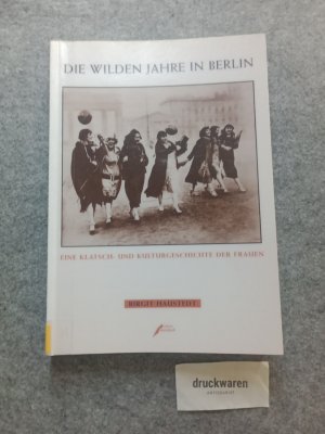 gebrauchtes Buch – Birgit Haustedt – Die wilden Jahre in Berlin - Eine Klatsch- und Kulturgeschichte der Frauen.