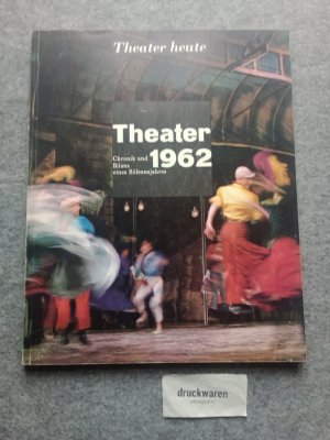 antiquarisches Buch – Theater 1962 : Chronik und Bilanz eines Bühnenjahres. Jahrbuch der Zeitschrift "Theater heute".