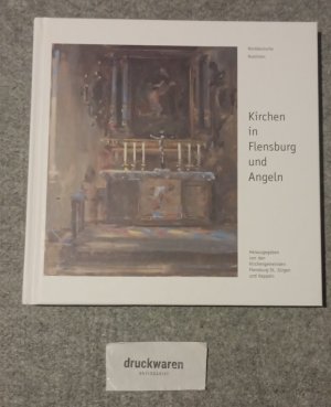 Norddeutsche Realisten - Kirchen in Flensburg und Angeln. hrsg. von den Kirchengemeinden Flensburg- St. Jürgen und Kappeln.