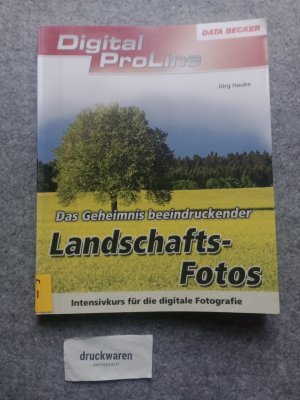 Die Geheimnisse beeindruckender Landschaftsfotos : [Intensivkurs für die digitale Fotografie]. Digital ProLine.