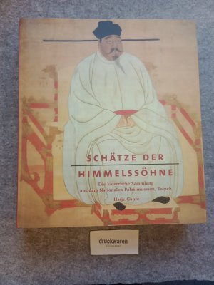 gebrauchtes Buch – Toyka, Ursula  – Schätze der Himmelssöhne : die Kaiserliche Sammlung aus dem Nationalen Palastmuseum, Taipeh, die Großen Sammlungen. [anlässlich der Ausstellung Schätze der Himmelssöhne. Die Kaiserliche Sammlung aus dem Nationalen Palastmuseum, Taipeh. Die Großen Sammlungen, vom 18. Juli bis 12. Oktober 2003 im Alten Museum in Berlin und vom 21. November 2003 bis 15. Februar 2004 in der Kunst- und Ausstellungshalle der Bundesrepublik Deutschland in Bonn].