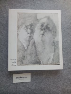 Janssen sieht Goya : "Wer das Gegenteil will, kopiert das Original". [aus Anlass der Ausstellung im Horst-Janssen-Museum Oldenburg vom 14. November 2001 - 3. März 2002].