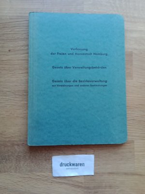 Die Verfassung der Freien und Hansestadt Hamburg. Gesetz über Verwaltungsbehörden. Gesetz über die Bezirksverwaltung mit Verordnungen und anderen Bestimmungen […]