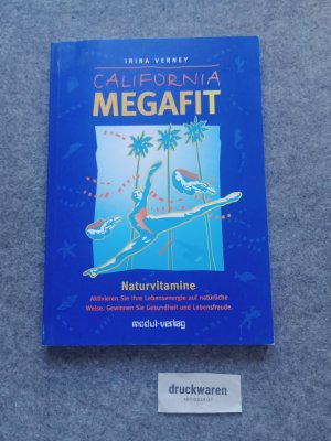 California megafit : Naturvitamine ; aktivieren Sie Ihre Lebensenergie auf natürliche Weise, gewinnen Sie Gesundheit und Lebensfreude.