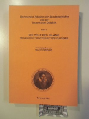 Die Welt des Islams im Geschichtsunterricht der Europäer - Ergebnisse e. Internat. Kolloquiums über Fragen d. Geschichtsdidaktik in d. Akad. für Polit. Bildung Tutzing vom 12. - 16.3.1982. Dortmunder Arbeiten zur Schulgeschichte und zur historischen Didaktik - Band 5.