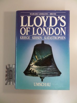 gebrauchtes Buch – Marlies Lehmann-Brune – Lloyd's of London. Kriege, Krisen, Katrastrophen - ein Kaffeehaus macht Geschichte.