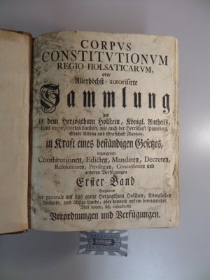 Corpus constitutionum Regio-Holsaticarum, oder allerhöchst-autorisirte Sammlung der in dem Hertzogthum Holstein, königl. Antheils, samt incorporirten […]