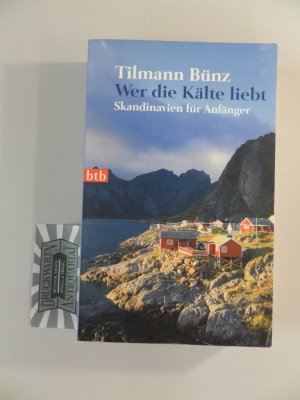 gebrauchtes Buch – Tilmann Bünz – Wer die Kälte liebt : Skandinavien für Anfänger.