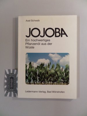 Jojoba : Ein hochwertiges Pflanzenöl aus d. Wüste.