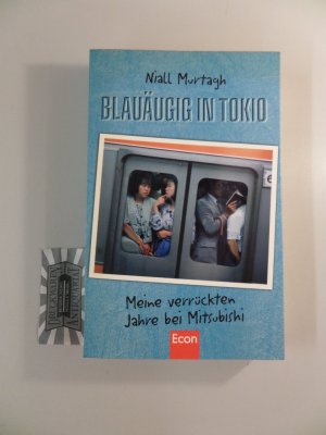 gebrauchtes Buch – Niall Murtagh – Blauäugig in Tokio : meine verrückten Jahre bei Mitsubishi. Aus dem Engl. übers. von Christoph Bausum.