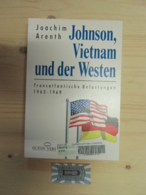 Johnson, Vietnam und der Westen : transatlantische Belastungen 1963 - 1969.