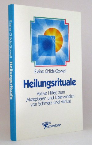 gebrauchtes Buch – Elaine Childs-Gowell – Heilungsrituale : Aktive Hilfen zum Akzeptieren und Überwinden von Schmerz und Verlust