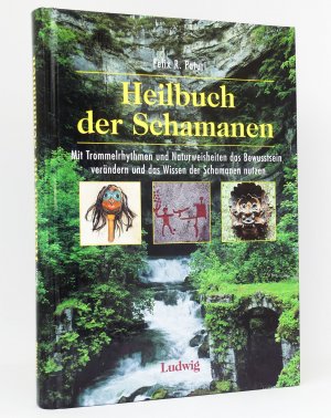 Heilbuch der Schamanen : Mit Trommelrhythmen und Naturweisheiten das Bewusstsein verändern und das Wissen der Schamanen nutzen