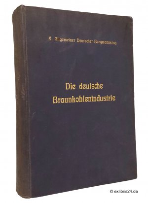 Die deutsche Braunkohlenindustrie : X. [10.] Allgemeiner Deutscher Bergmannstag : Enthält: Handbuch für den deutschen Braunkohlenbergbau, Erster und Zweiter […]