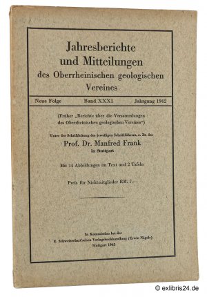 Jahresberichte und Mitteilungen des Oberrheinischen geologischen Vereines [Vereins] - Neue Folge, Bd. XXXI [Band 31] Jahrgang 1942 : Unter der Schriftleitung des jeweiligen Schriftführers, zur Zeit des Prof. Dr. Manfred Frank in Stuttgart