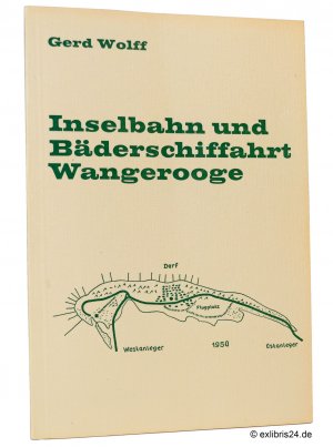 Inselbahn und Bäderschiffahrt Wangerooge : (Reihe: Kleinbahn-Bücher)