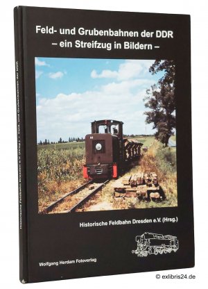 gebrauchtes Buch – Historische Feldbahn Dresden e – Feld- und Grubenbahnen der DDR : Ein Streifzug in Bildern