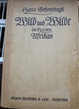 Wild und Wilde im Herzen Afrikas. Zwölf Jahre Jagd- und Forschungsreisen. Mit einem Vorw. von Carl Hagenbeck.