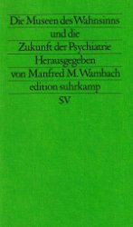 Die Museen des Wahnsinns und die Zukunft der Psychiatrie