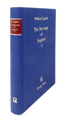 The Baronage of England; Or, An Historical Account of the Lives and most memorable Actions of Our English Nobility. Vol. 2