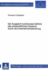 gebrauchtes Buch – Eschbach, Thomas H – Der Ausgleich funktionaler Defizite des wirtschaftlichen Systems durch die Unternehmensberatung