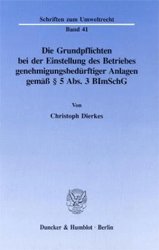 gebrauchtes Buch – Christoph Dierkes – Die Grundpflichten bei der Einstellung des Betriebes genehmigungsbedürftiger Anlagen gemäß § 5 Abs.3 BImSchG