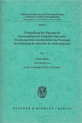 Überprüfung der Eignung des Arbeitsplatzes als Zielgröße regionaler Strukturpolitik einschließlich des Problems der Erfassung der Qualität des Arbeitsplatzes