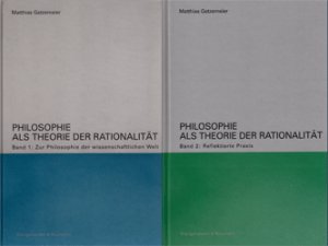 Philosophie als Theorie der Rationalität. Zwei Bände