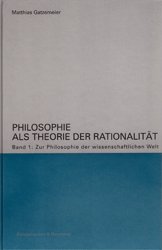 Philosophie als Theorie der Rationalität. Band 1