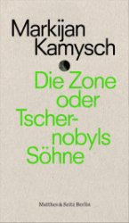 gebrauchtes Buch – Markijan Kamysch – Die Zone oder Tschernobyls Söhne