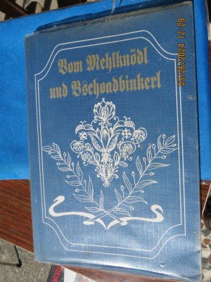 Vom Mehlknödl und Bschoadbinkerl // Rezepte, Gebete und Brauchtum Mundartausdrücke aus der Gegend um Windhaag / Freist