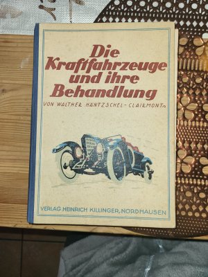 Die Kraftfahrzeuge, ihre Konstruktion und Behandlung. Ein Handbuch für den praktischen Gebrauch für Fahrzeugbesitzer, Kraftwagenführer und Automobilschlosser […]