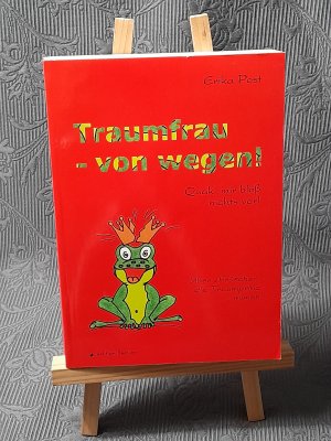 Traumfrau - von wegen! Quak mir bloss nichts vor! - Über "Frösche", die Traumprinz mimen