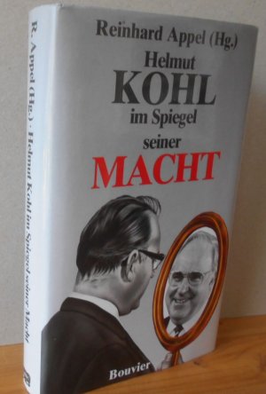 Helmut Kohl im Spiegel seiner Macht. Hrsg. von Reinhard Appel / Bouvier-Forum ; Bd. 3