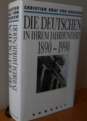 Die Deutschen in ihrem Jahrhundert : 1890 - 1990. Christian Graf von Krockow