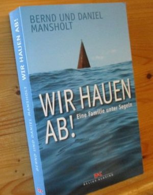 Wir hauen ab!: Eine Familie unter Segeln